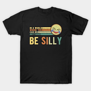 In A World Where You Can Be Anything Be Silly Retro Gift T-Shirt